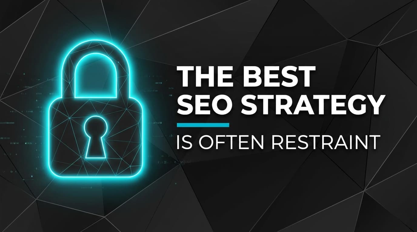 The Best SEO Strategy Is Often Restraint