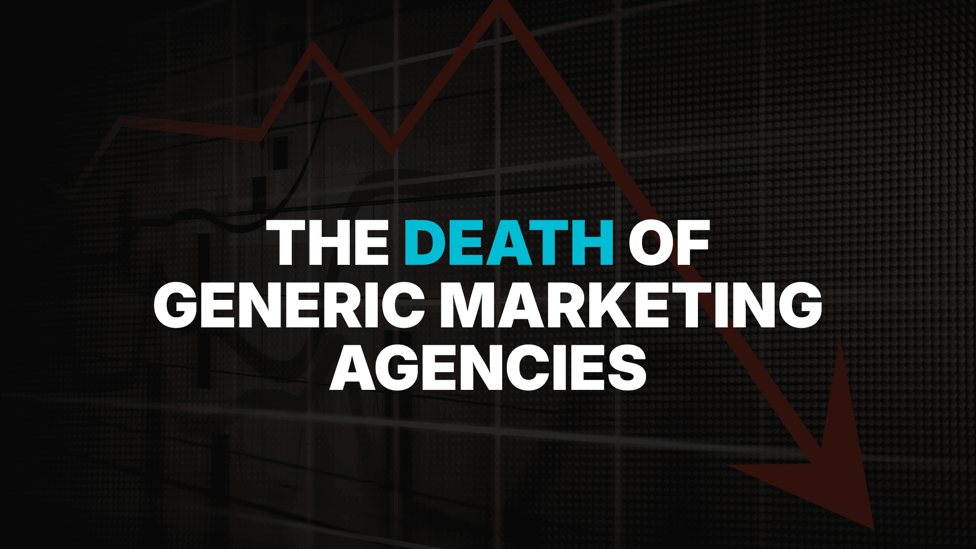 The Death of Generic Marketing Agencies