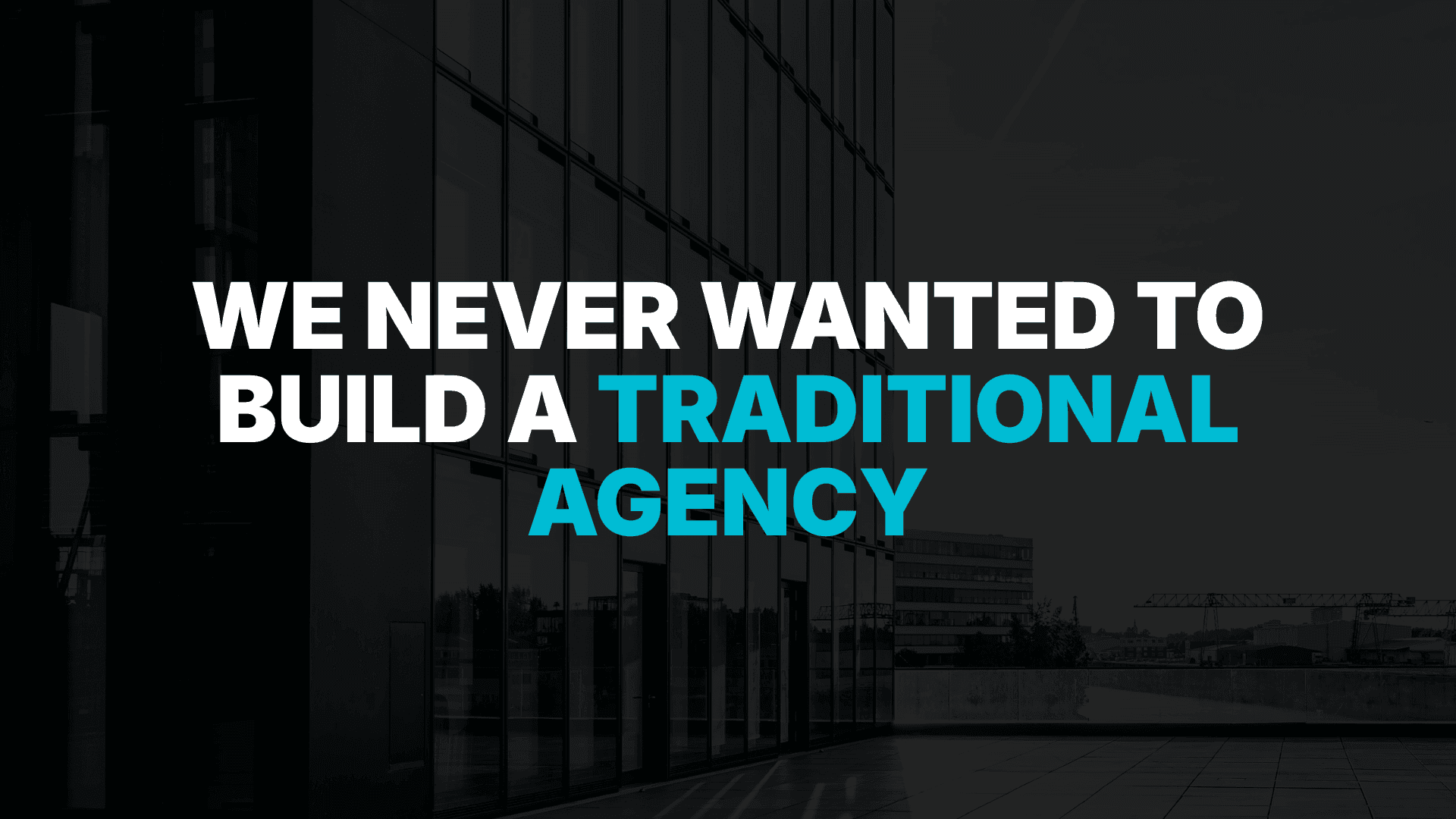 We Never Wanted to Build a Traditional Agency