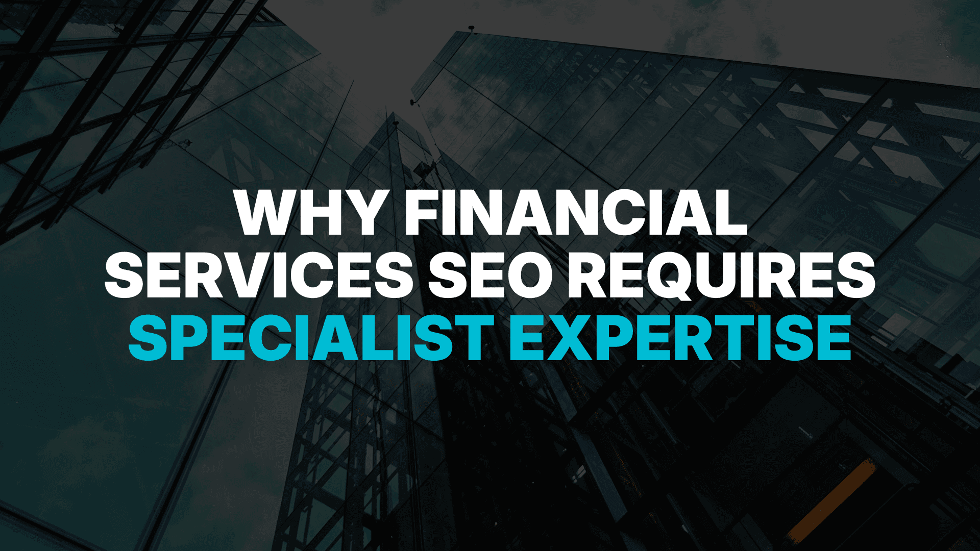 Why Financial Services SEO Requires Specialist Expertise