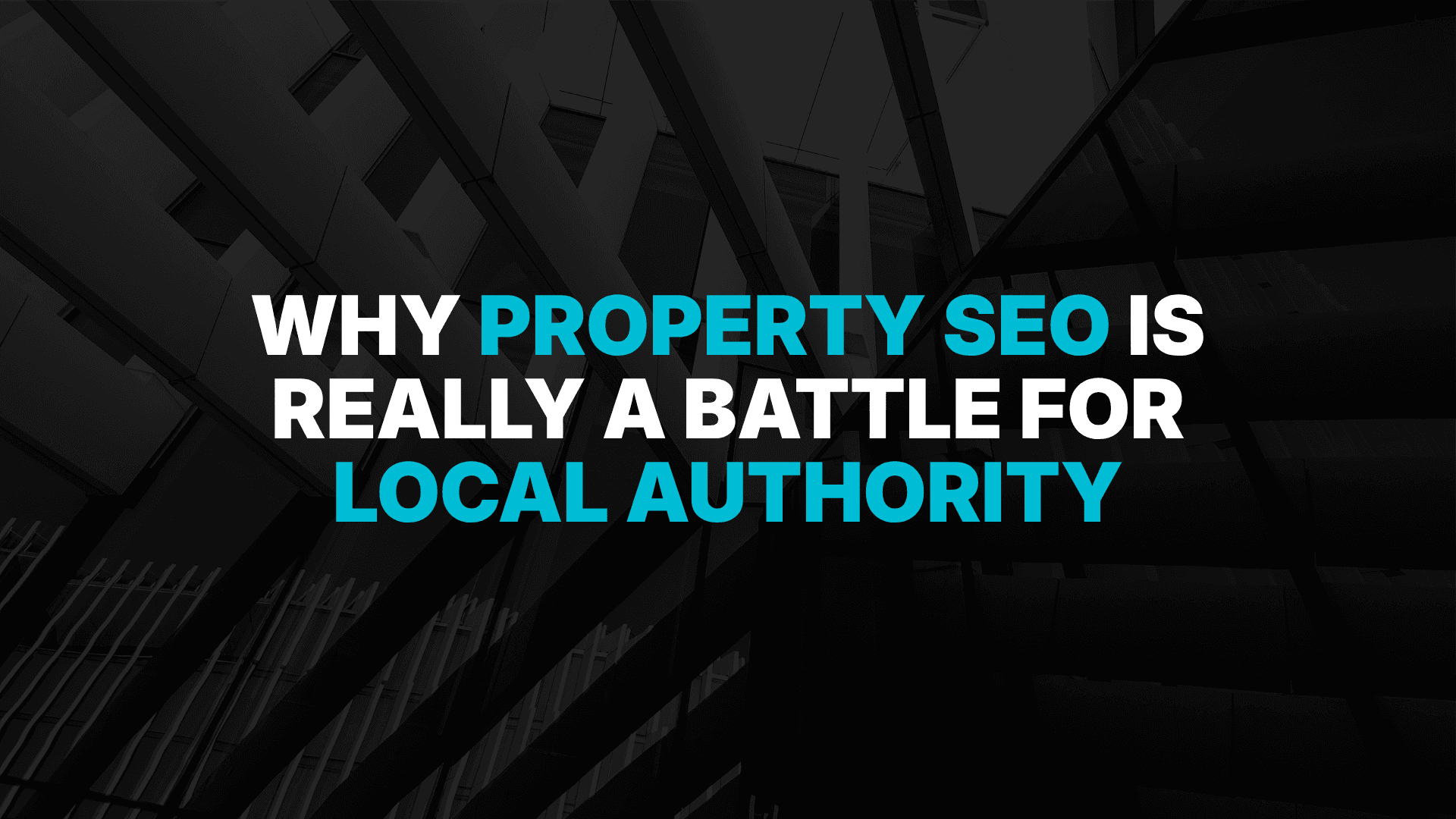Why Property SEO Is Really A Battle For Local Authority