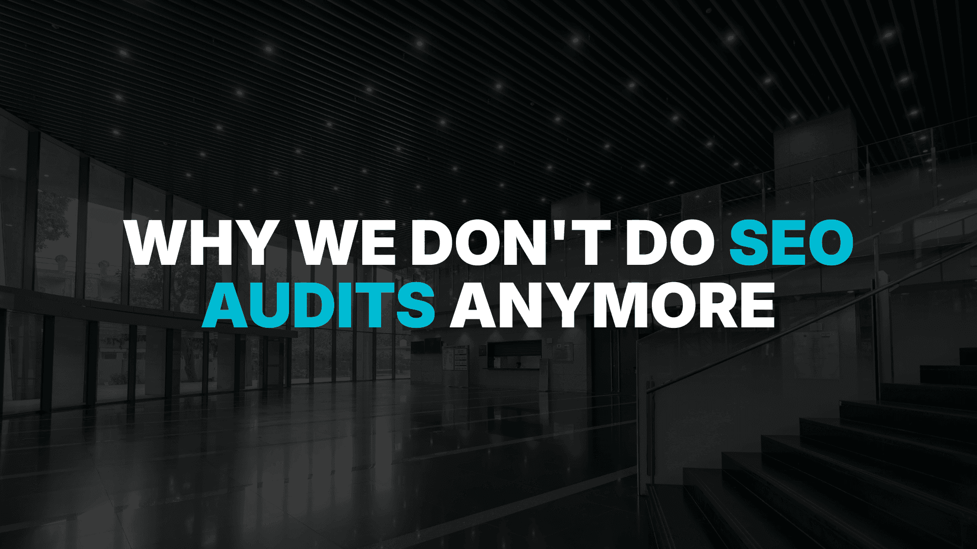 Why We Don't Do SEO Audits Anymore