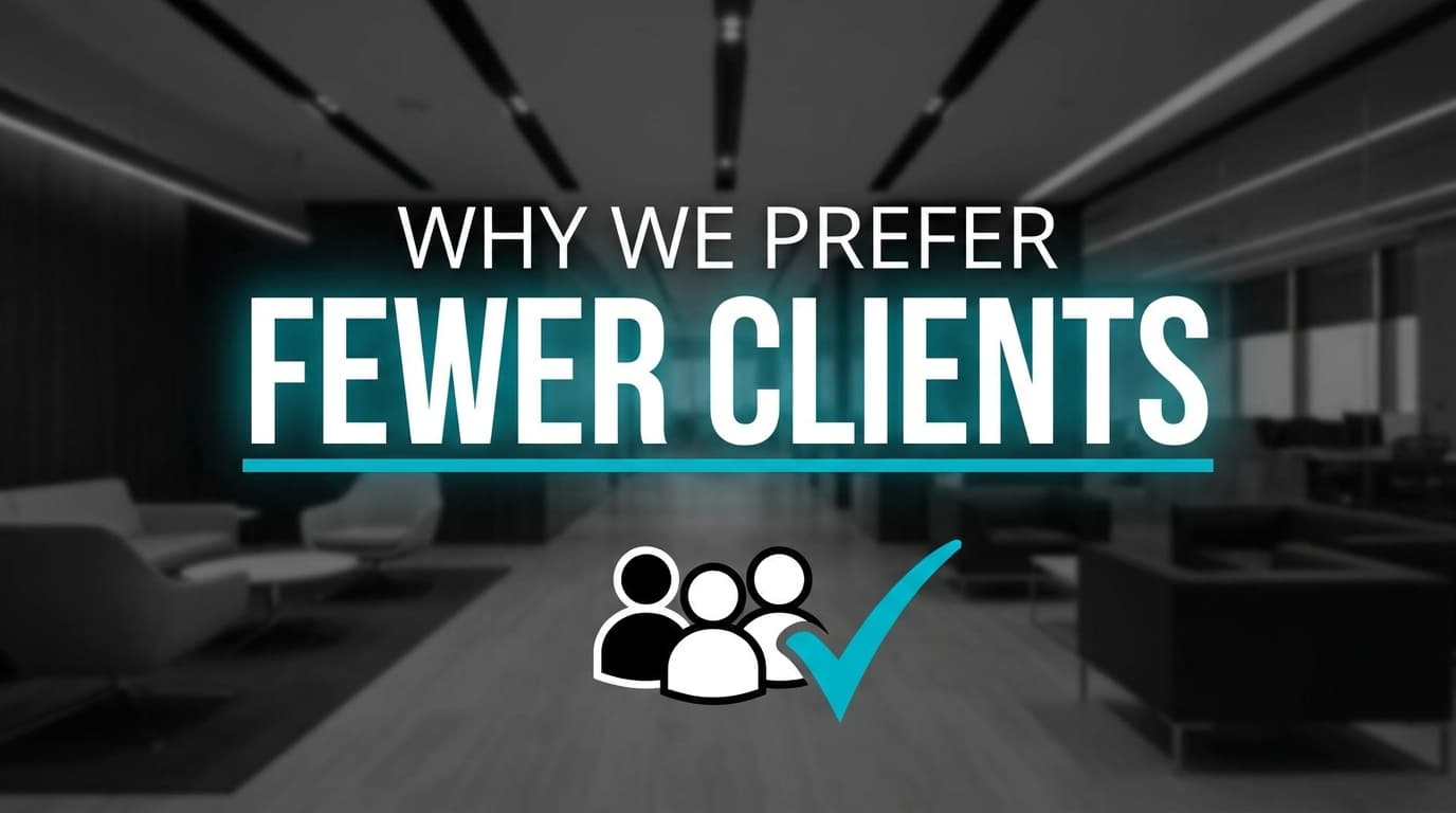 Why We Prefer Fewer Clients
