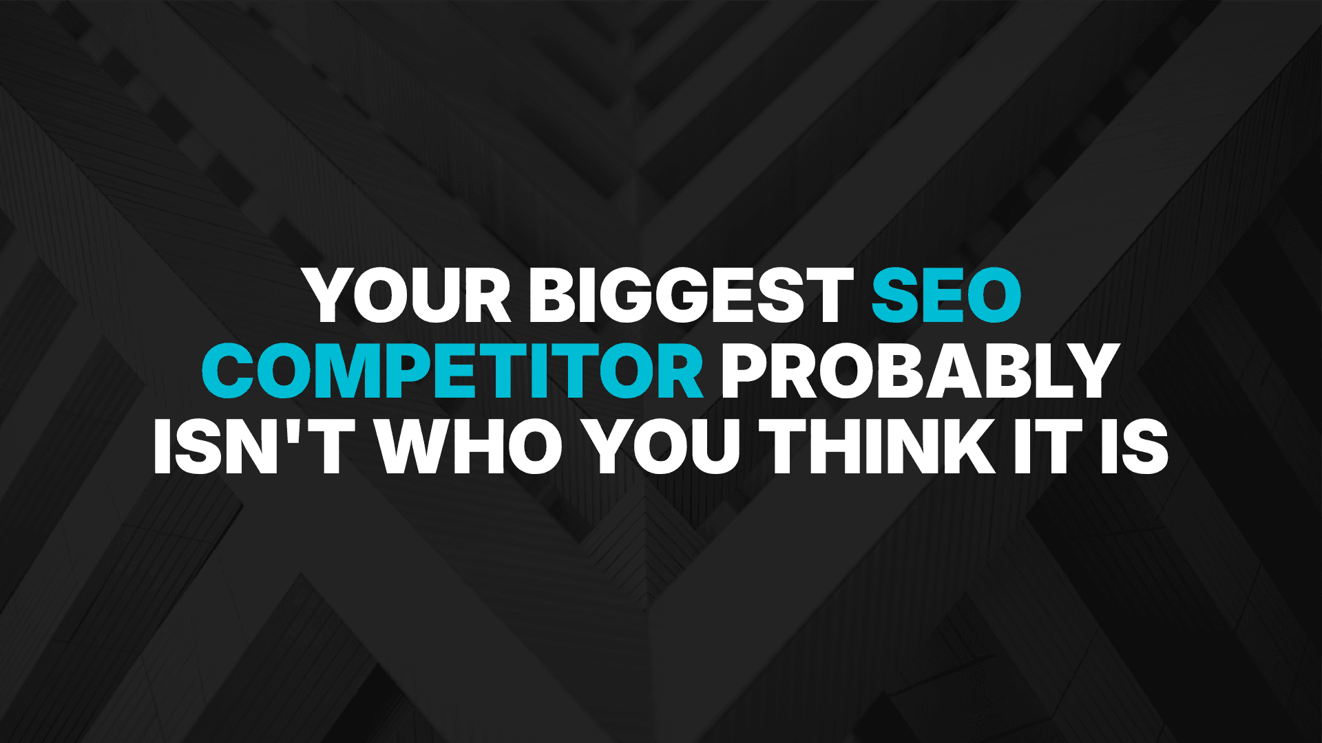 Your Biggest SEO Competitor Probably Isn't Who You Think It Is